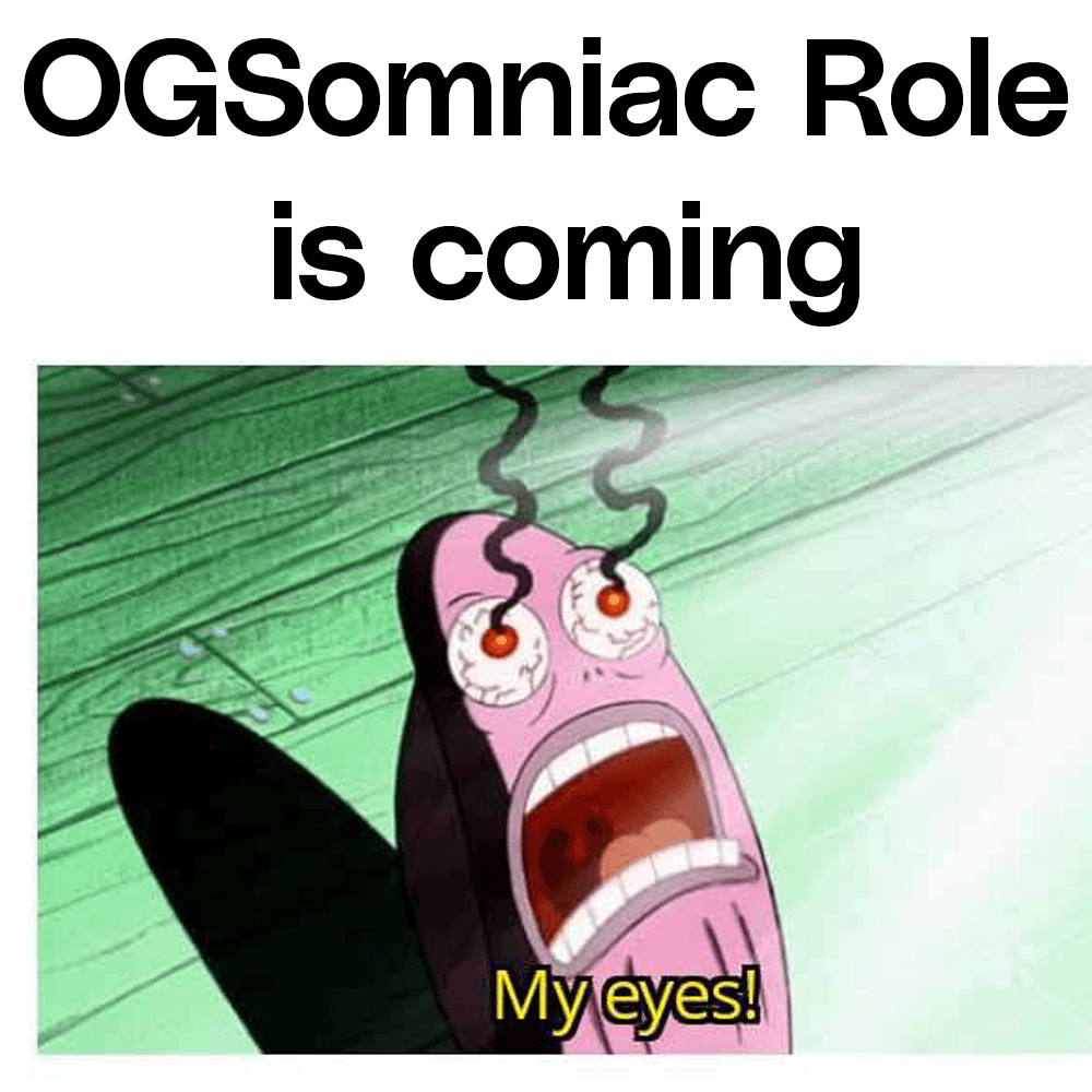 OGSOMNIACS ROLE IS COMING